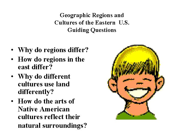 Geographic Regions and Cultures of the Eastern U. S. Guiding Questions • Why do