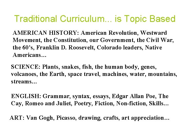 Traditional Curriculum. . . is Topic Based AMERICAN HISTORY: American Revolution, Westward Movement, the