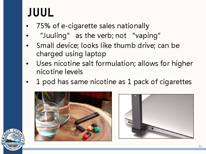 JUUL • • • 75% of e-cigarette sales nationally “Juuling” as the verb; not