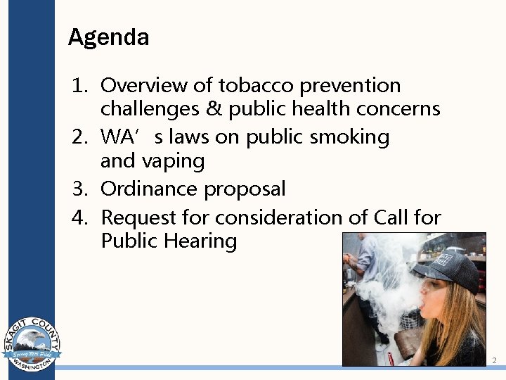 Agenda 1. Overview of tobacco prevention challenges & public health concerns 2. WA’s laws