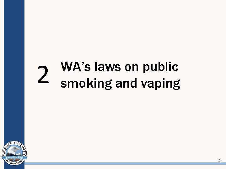 2 WA’s laws on public smoking and vaping 24 