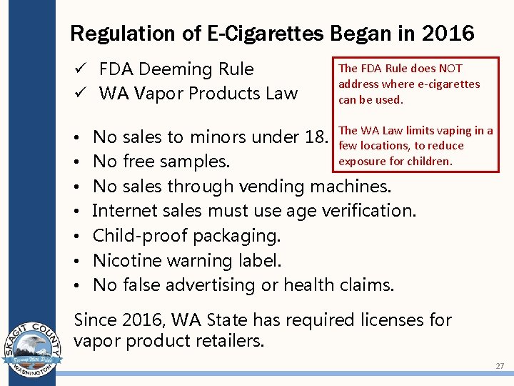 Regulation of E-Cigarettes Began in 2016 ü FDA Deeming Rule ü WA Vapor Products