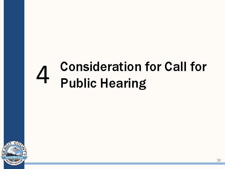 4 Consideration for Call for Public Hearing 38 