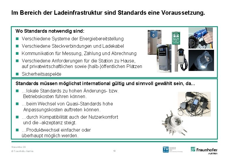 Im Bereich der Ladeinfrastruktur sind Standards eine Voraussetzung. Wo Standards notwendig sind: n Verschiedene