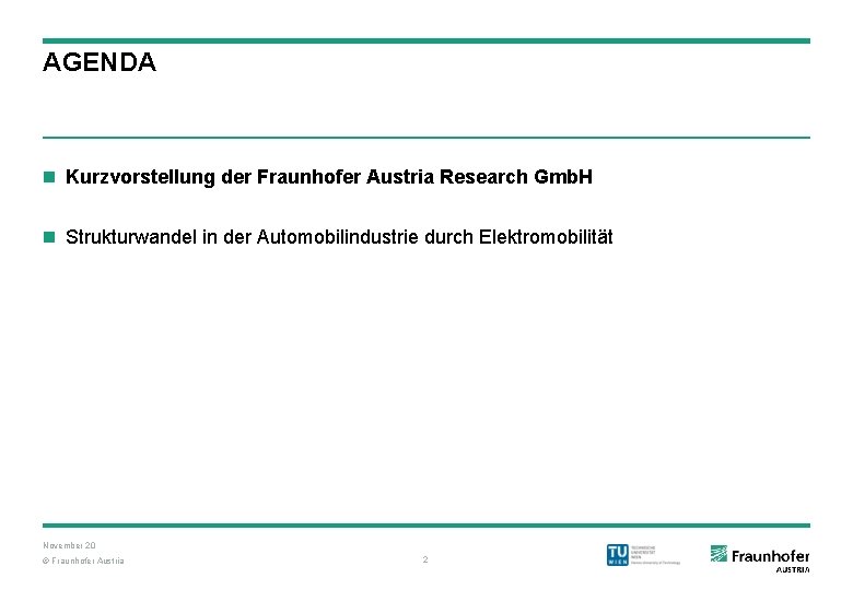 AGENDA n Kurzvorstellung der Fraunhofer Austria Research Gmb. H n Strukturwandel in der Automobilindustrie