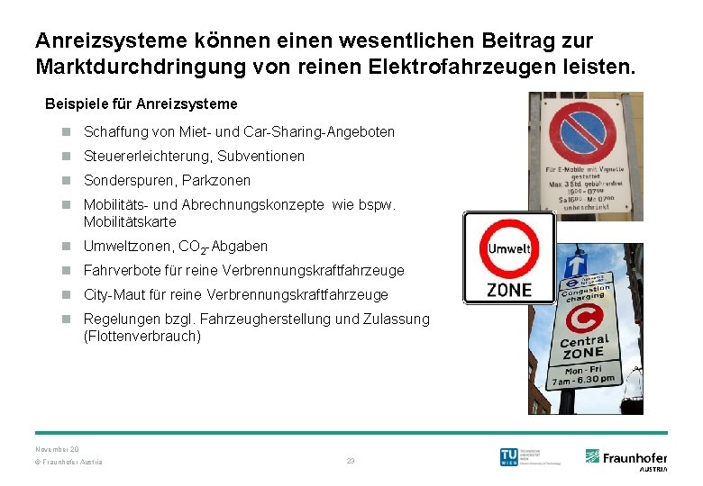 Anreizsysteme können einen wesentlichen Beitrag zur Marktdurchdringung von reinen Elektrofahrzeugen leisten. Beispiele für Anreizsysteme