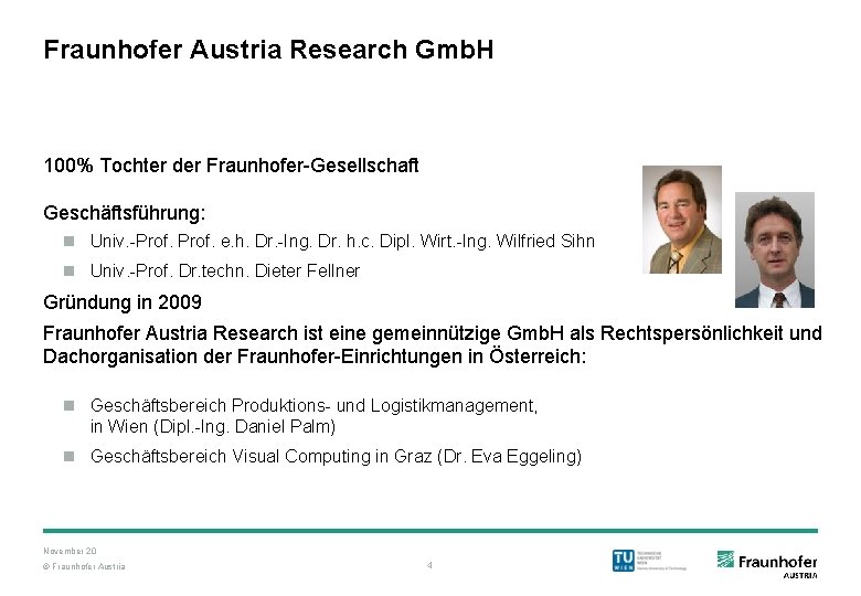 Fraunhofer Austria Research Gmb. H 100% Tochter der Fraunhofer-Gesellschaft Geschäftsführung: n Univ. -Prof. e.