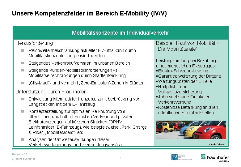 Unsere Kompetenzfelder im Bereich E-Mobility (IV/V) Mobilitätskonzepte im Individualverkehr Herausforderung: n Reichweitenbeschränkung aktueller E-Autos