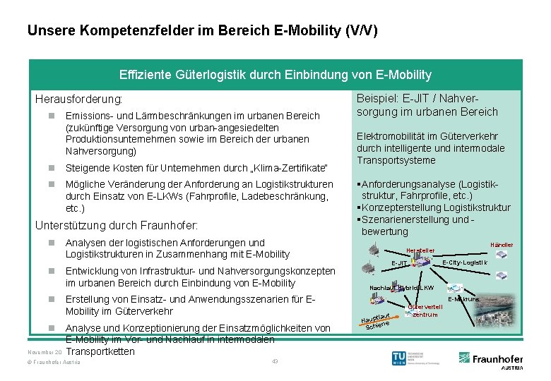 Unsere Kompetenzfelder im Bereich E-Mobility (V/V) Effiziente Güterlogistik durch Einbindung von E-Mobility Herausforderung: n