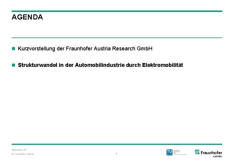 AGENDA n Kurzvorstellung der Fraunhofer Austria Research Gmb. H n Strukturwandel in der Automobilindustrie