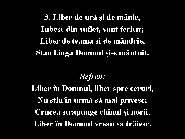 3. Liber de ură şi de mânie, Iubesc din suflet, sunt fericit; Liber de