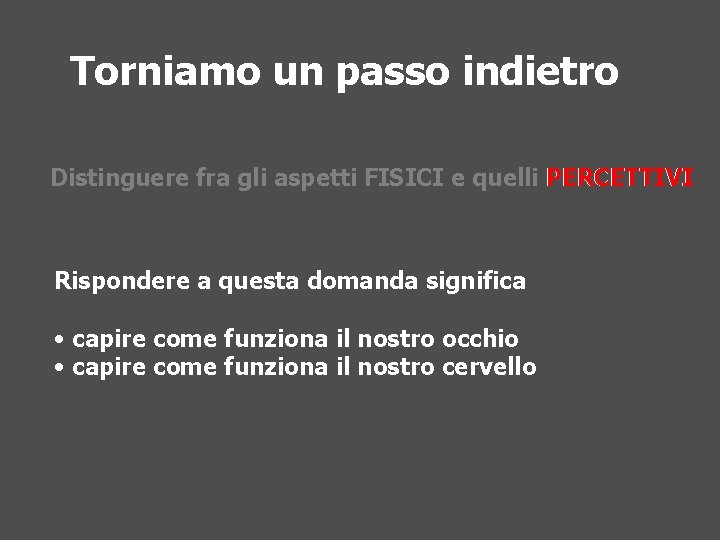 Torniamo unè passo indietro Che cosa la luce? Distinguere fra gli aspetti FISICI e