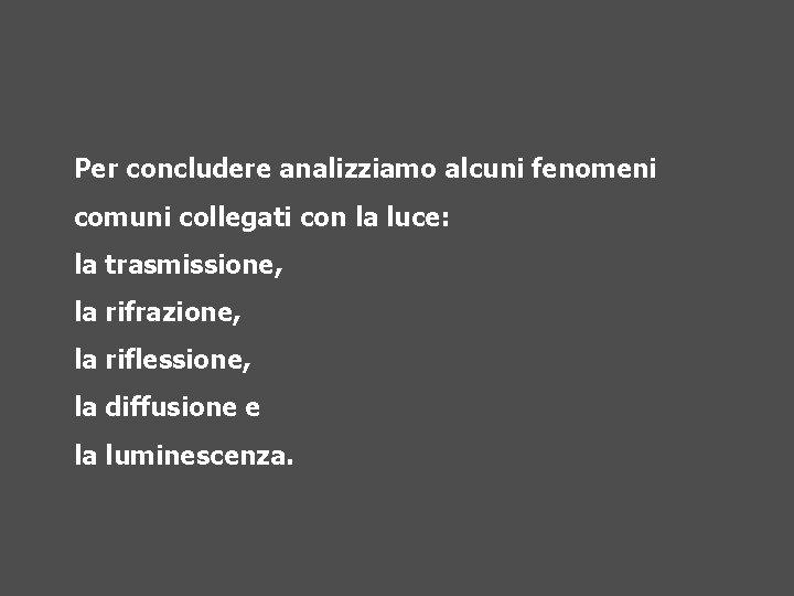 Per concludere analizziamo alcuni fenomeni comuni collegati con la luce: la trasmissione, la rifrazione,