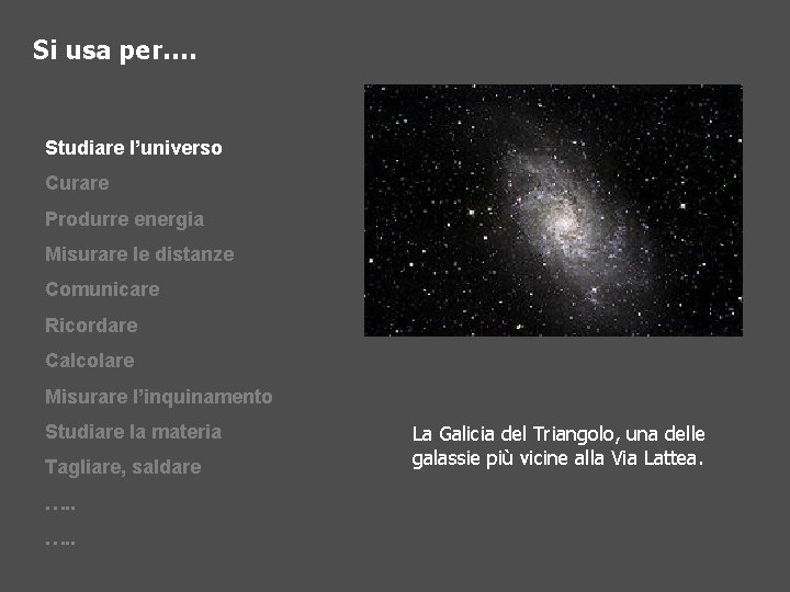 Si usa per…. Studiare l’universo Curare Produrre energia Misurare le distanze Comunicare Ricordare Calcolare