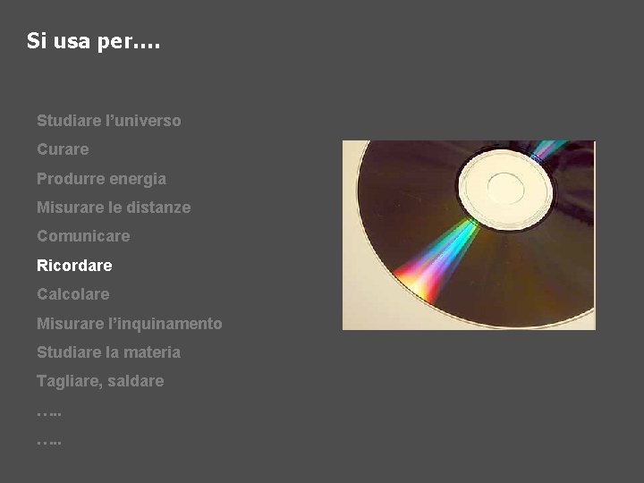 Si usa per…. Studiare l’universo Curare Produrre energia Misurare le distanze Comunicare Ricordare Calcolare