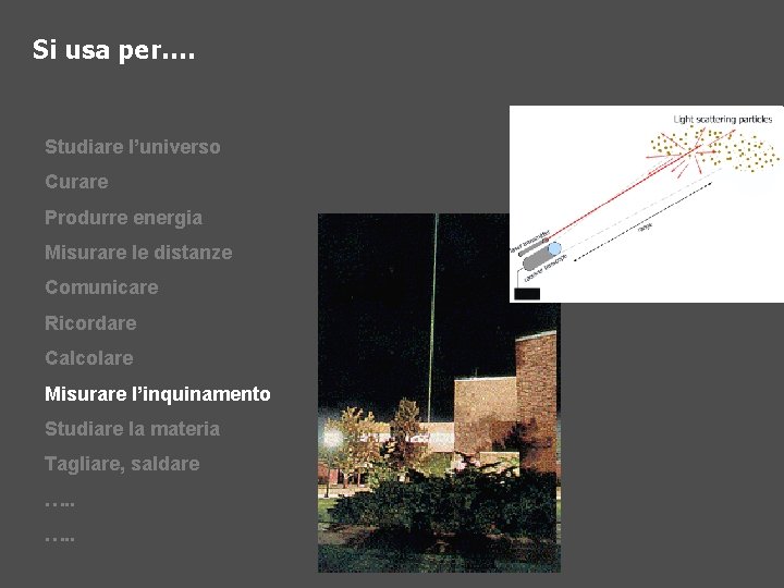 Si usa per…. Studiare l’universo Curare Produrre energia Misurare le distanze Comunicare Ricordare Calcolare