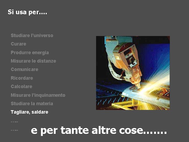 Si usa per…. Studiare l’universo Curare Produrre energia Misurare le distanze Comunicare Ricordare Calcolare