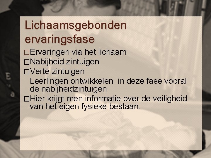 Lichaamsgebonden ervaringsfase �Ervaringen via het lichaam �Nabijheid zintuigen �Verte zintuigen Leerlingen ontwikkelen in deze