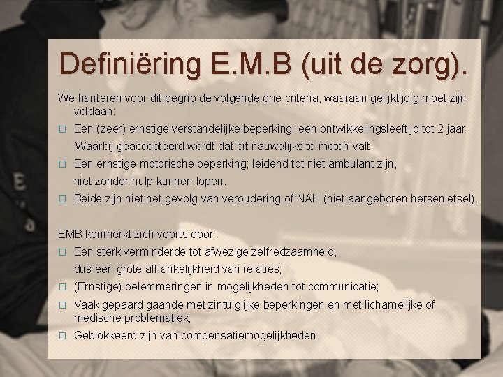 Definiëring E. M. B (uit de zorg). We hanteren voor dit begrip de volgende