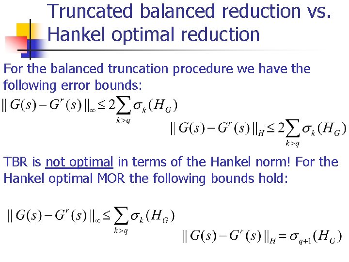 Truncated balanced reduction vs. Hankel optimal reduction For the balanced truncation procedure we have