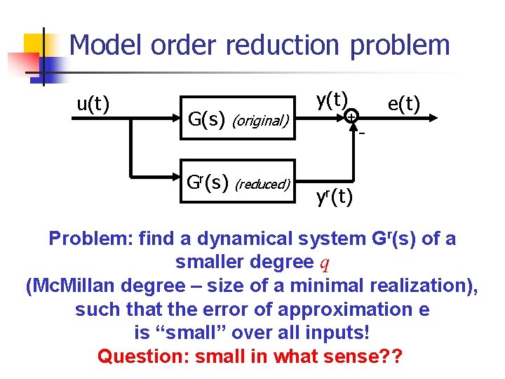 Model order reduction problem u(t) y(t) G(s) (original) Gr(s) (reduced) + e(t) - yr(t)