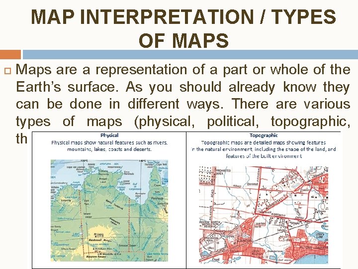 MAP INTERPRETATION / TYPES OF MAPS Maps are a representation of a part or MAP INTERPRETATION / TYPES OF MAPS Maps are a representation of a part or