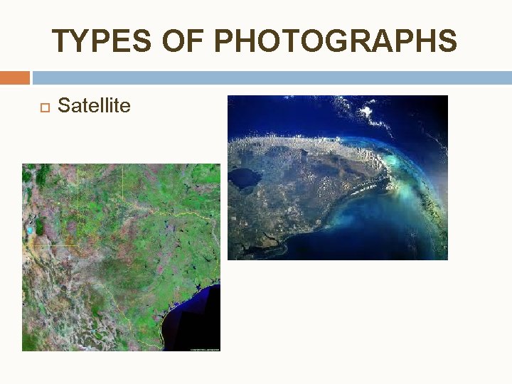 TYPES OF PHOTOGRAPHS Satellite TYPES OF PHOTOGRAPHS Satellite