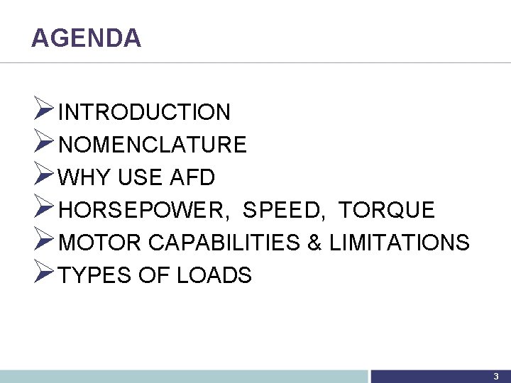 AGENDA ØINTRODUCTION ØNOMENCLATURE ØWHY USE AFD ØHORSEPOWER, SPEED, TORQUE ØMOTOR CAPABILITIES & LIMITATIONS ØTYPES