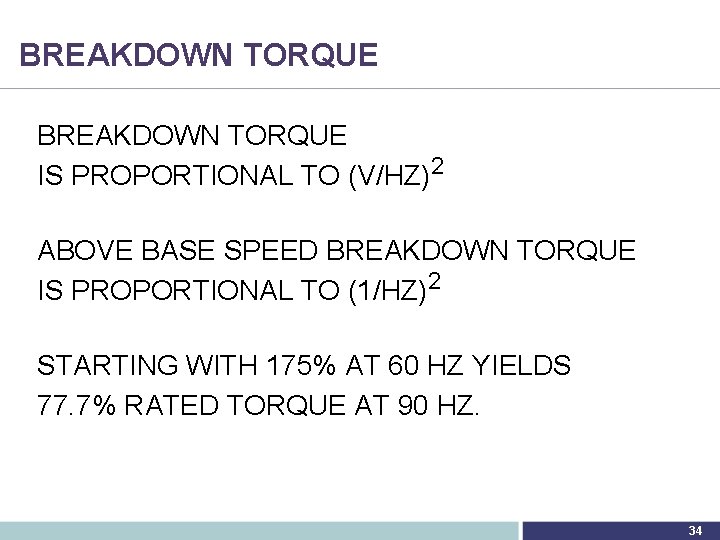 BREAKDOWN TORQUE IS PROPORTIONAL TO (V/HZ)2 ABOVE BASE SPEED BREAKDOWN TORQUE IS PROPORTIONAL TO