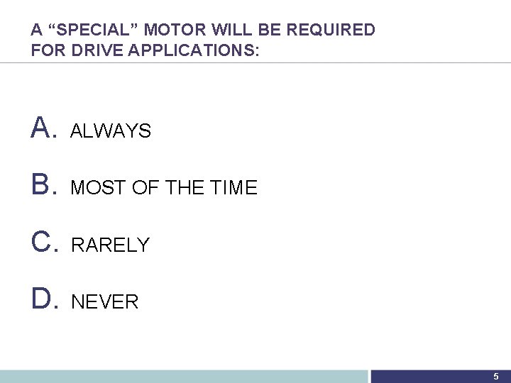 A “SPECIAL” MOTOR WILL BE REQUIRED FOR DRIVE APPLICATIONS: A. ALWAYS B. MOST OF