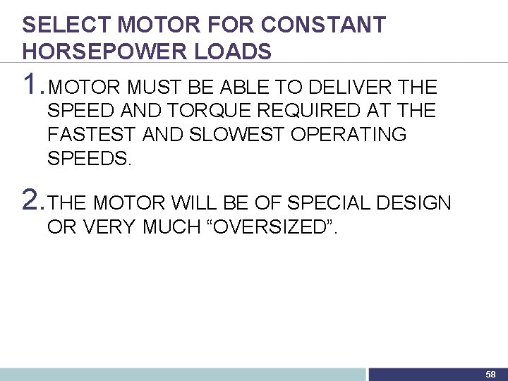 SELECT MOTOR FOR CONSTANT HORSEPOWER LOADS 1. MOTOR MUST BE ABLE TO DELIVER THE