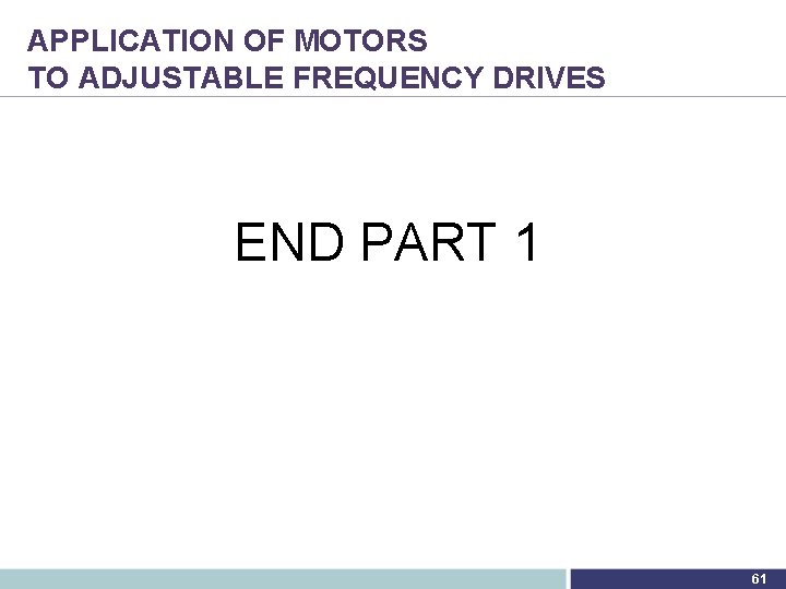 APPLICATION OF MOTORS TO ADJUSTABLE FREQUENCY DRIVES END PART 1 61 