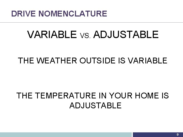 DRIVE NOMENCLATURE VARIABLE VS. ADJUSTABLE THE WEATHER OUTSIDE IS VARIABLE THE TEMPERATURE IN YOUR