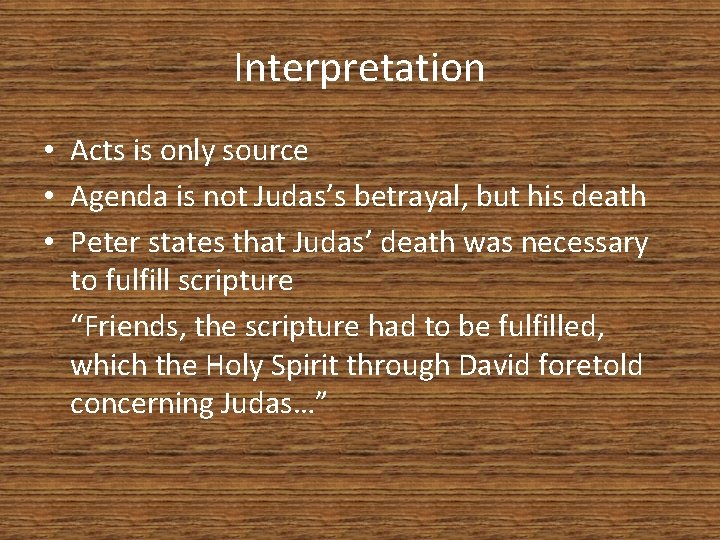 Interpretation • Acts is only source • Agenda is not Judas’s betrayal, but his