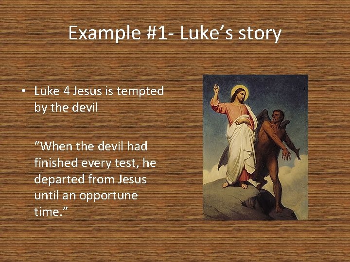 Example #1 - Luke’s story • Luke 4 Jesus is tempted by the devil