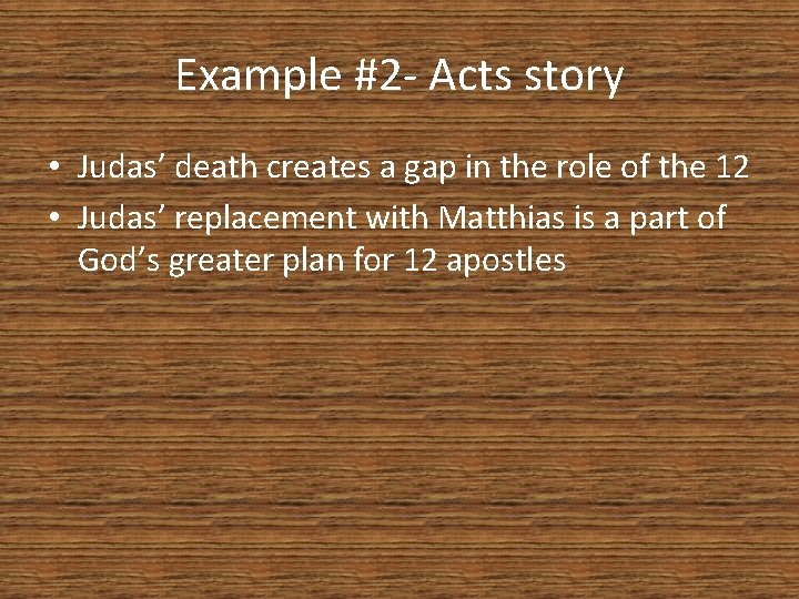 Example #2 - Acts story • Judas’ death creates a gap in the role