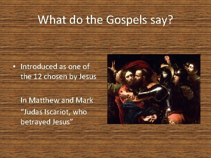 What do the Gospels say? • Introduced as one of the 12 chosen by