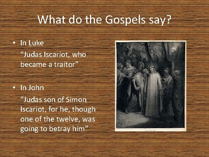 What do the Gospels say? • In Luke “Judas Iscariot, who became a traitor”