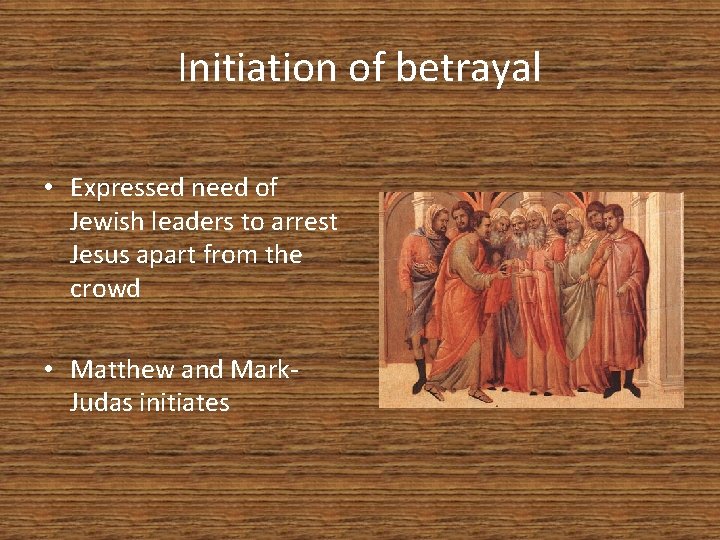 Initiation of betrayal • Expressed need of Jewish leaders to arrest Jesus apart from