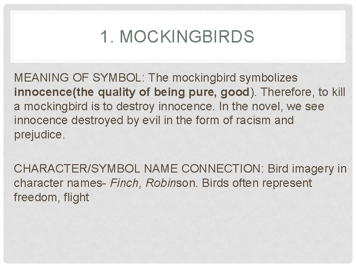 1. MOCKINGBIRDS MEANING OF SYMBOL: The mockingbird symbolizes innocence(the quality of being pure, good).