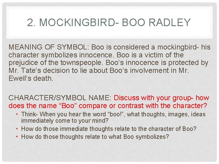 2. MOCKINGBIRD- BOO RADLEY MEANING OF SYMBOL: Boo is considered a mockingbird- his character