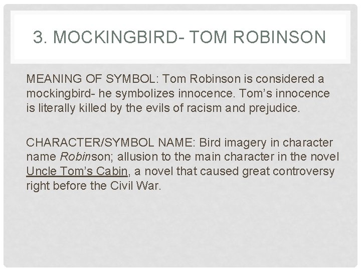 3. MOCKINGBIRD- TOM ROBINSON MEANING OF SYMBOL: Tom Robinson is considered a mockingbird- he