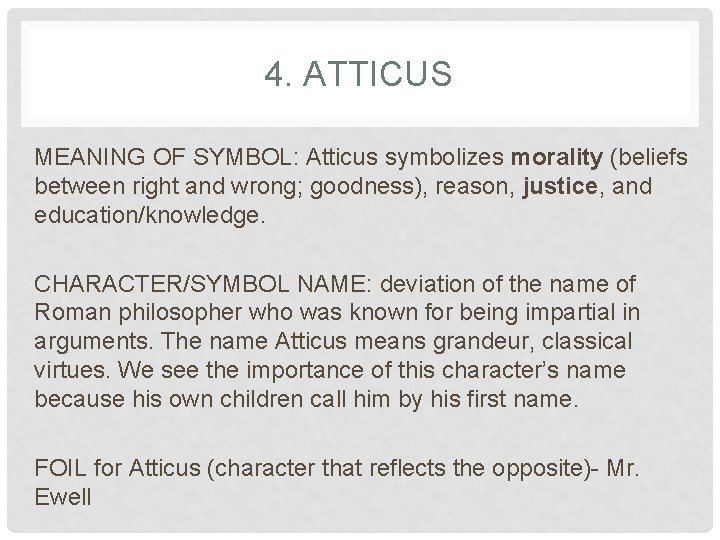 4. ATTICUS MEANING OF SYMBOL: Atticus symbolizes morality (beliefs between right and wrong; goodness),