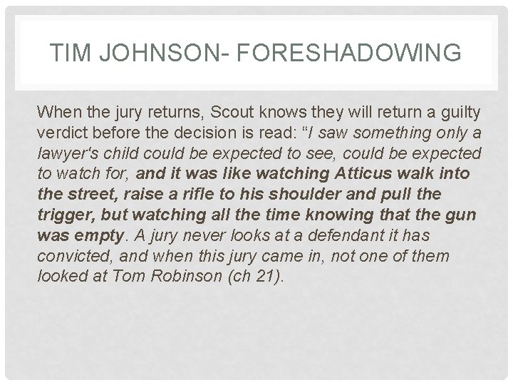 TIM JOHNSON- FORESHADOWING When the jury returns, Scout knows they will return a guilty