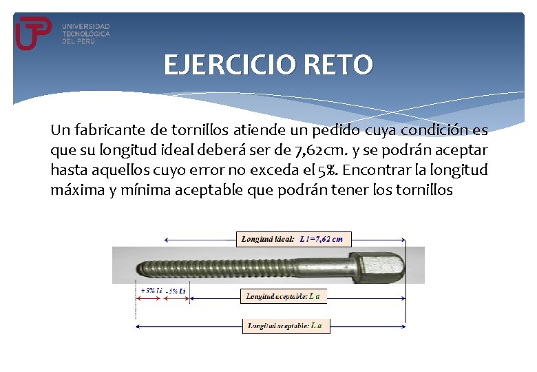 EJERCICIO RETO Un fabricante de tornillos atiende un pedido cuya condición es que su