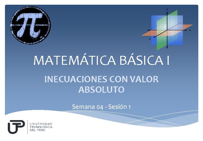 MATEMÁTICA BÁSICA I INECUACIONES CON VALOR ABSOLUTO Semana 04 - Sesión 1 