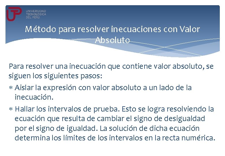Método para resolver inecuaciones con Valor Absoluto Para resolver una inecuación que contiene valor