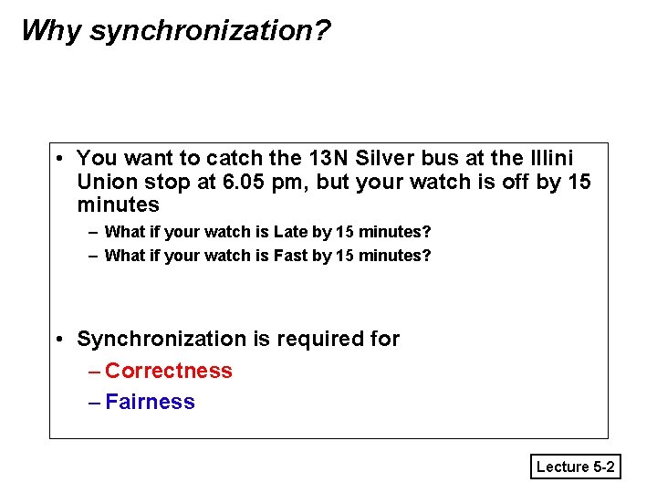 Why synchronization? • You want to catch the 13 N Silver bus at the