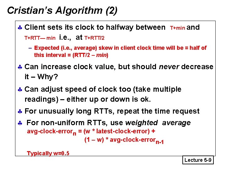 Cristian’s Algorithm (2) § Client sets its clock to halfway between T+RTT— min i.