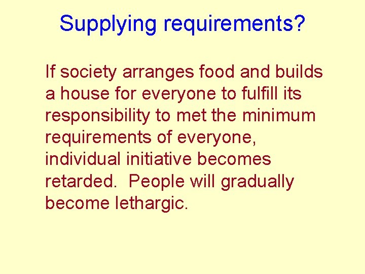 Supplying requirements? If society arranges food and builds a house for everyone to fulfill